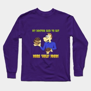 Doctor said eat more "hole" foods Long Sleeve T-Shirt